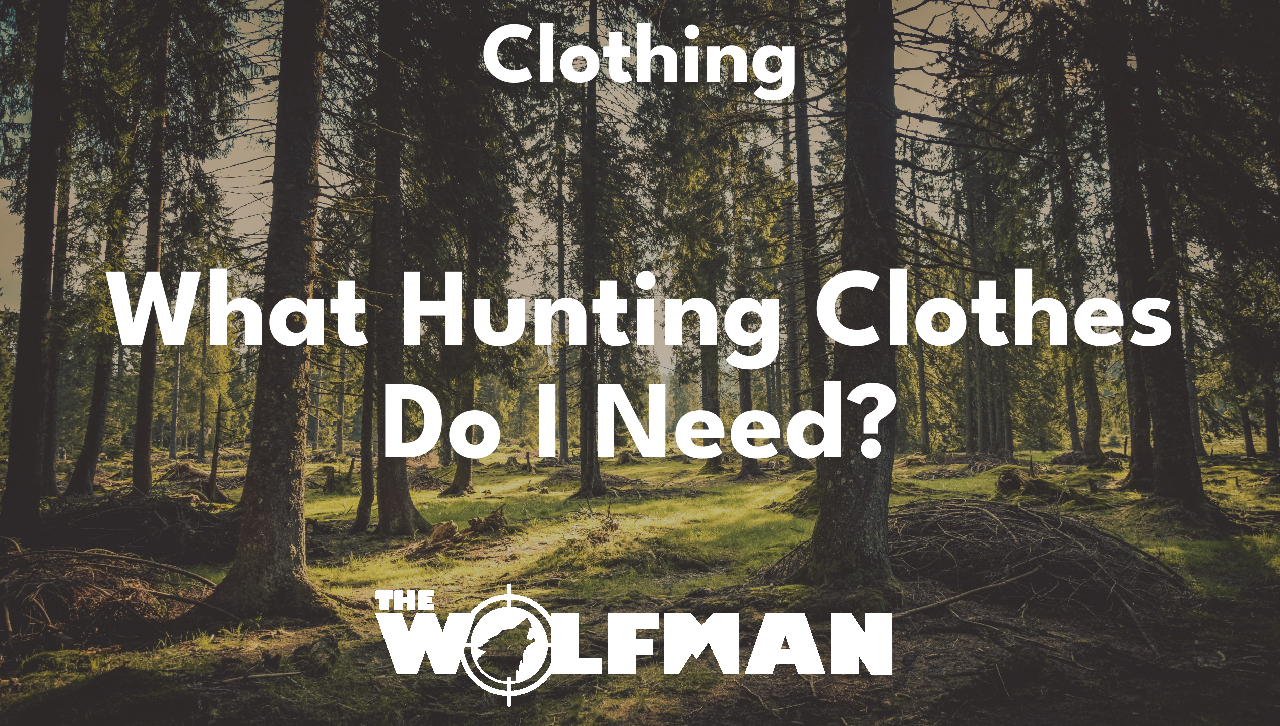 What Hunting Clothes Do I Need? — The Wolfman