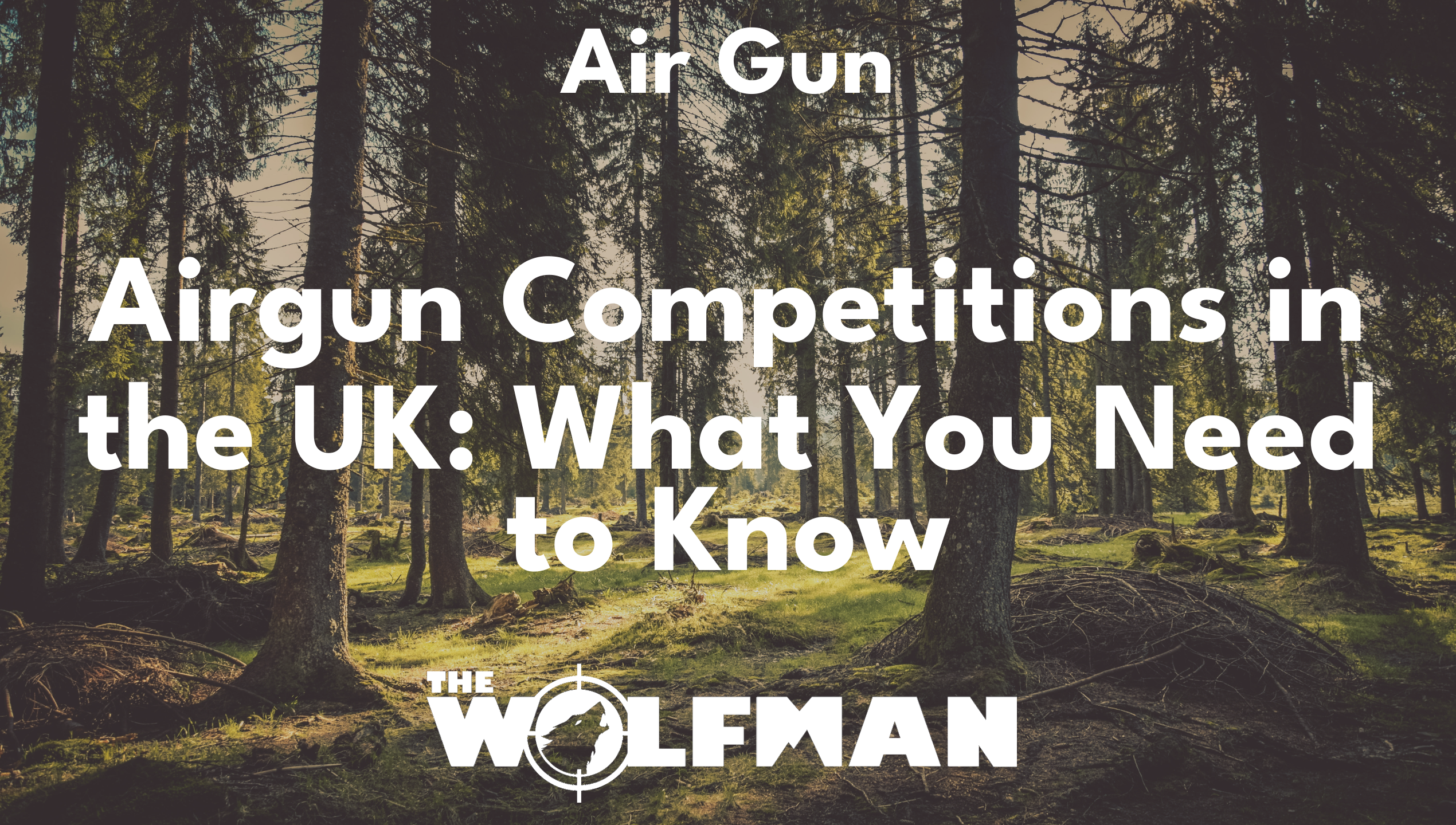 Airgun Competitions in the UK: What You Need to Know — The Wolfman